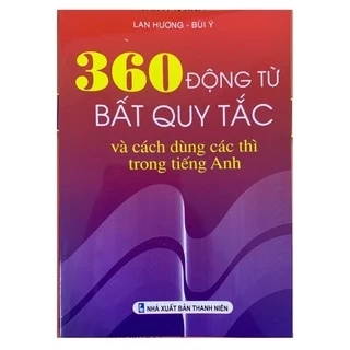 Sách - 360 Động Từ Bất Quy Tắc Và Cách Dùng Các Thì Trong Tiếng Anh