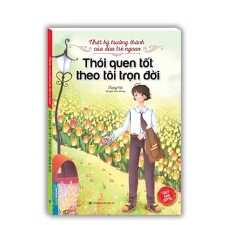 Sách_Nhật Ký Trưởng Thành Của Đứa Trẻ Ngoan ( Thói Quen Tốt Theo Tôi Trọn Đời )