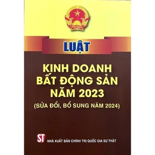 Sách - Luật Kinh Doanh Bất Động Sản Năm 2023 (Sửa Đổi, Bổ Sung Năm 2024)