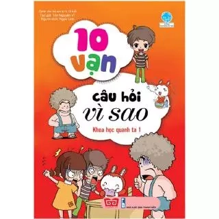 Sách 10 Vạn Câu Hỏi Vì Sao - Khoa Học Quanh Ta 1