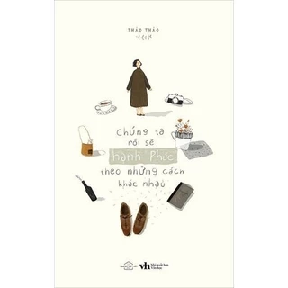 Sách Chúng Ta Rồi Sẽ Hạnh Phúc Theo Những Cách Khác Nhau