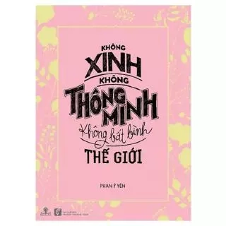 Sách Không Xinh - Không Thông Minh - Không Bất Bình Thế Giới
