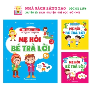 Sách - 101 Câu Hỏi Đáp Rèn luyện Trí Thông Minh - Mẹ Hỏi Bé Trả Lời Dành Cho Bé 3 đến 6 tuổi