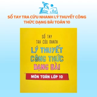 Sách - Sổ tay tra cứu nhanh Lý thuyết - Công thức - Dạng bài Toán 10