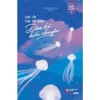 Sách Càng Lớn Càng Trở Thành Đứa Trẻ Hiểu Chuyện - Đoàn Đoàn