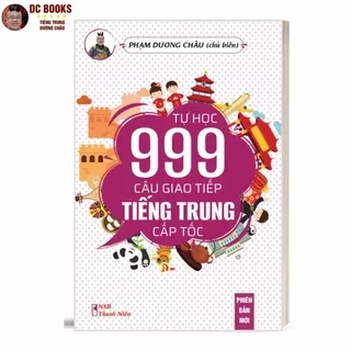 Sách 999 Câu Giao Tiếp Tiếng Trung Cấp Tốc Cho Người Việt - Tự học tự giao tiếp - Kèm Audio + Video Chuẩn