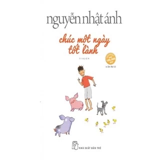 Sách -  Chúc Một Ngày Tốt Lành ( Tái Bản 2019)- Nguyễn Nhật Ánh