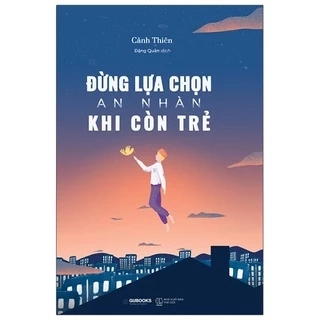 Sách -  Đừng Lựa Chọn An Nhàn Khi Còn Trẻ (Tái Bản 2021)