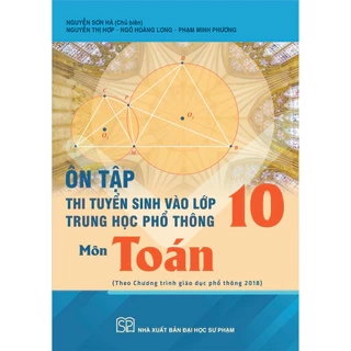 Sách - Ôn tập thi tuyển sinh vào lớp 10 trung học phổ thông môn Toán (Theo Chương trình GDPT 2018)