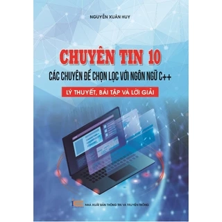 Sách Chuyên tin 10 - Các chuyên đề chọn lọc với ngôn ngữ C++, Lý thuyết, bài tập và lời giải