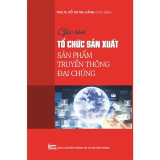 Sách Giáo trình Tổ chức sản xuất sản phẩm truyền thông đại chúng