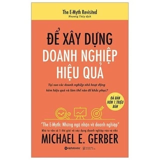 Sách Alphabooks - Để Xây Dựng Doanh Nghiệp Hiệu Quả (Tái Bản 2019)