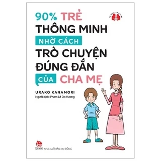 Sách Kim Đồng - 90% Trẻ Thông Minh Nhờ Cách Trò Chuyện Đúng Đắn Của Cha Mẹ