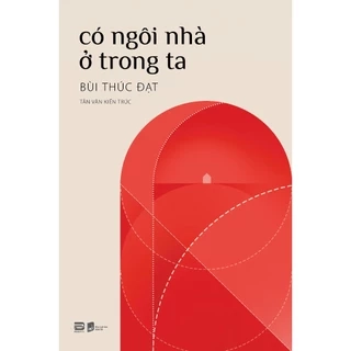 Sách - Có Ngôi Nhà Ở Trong Ta - Bùi Thúc Đạt