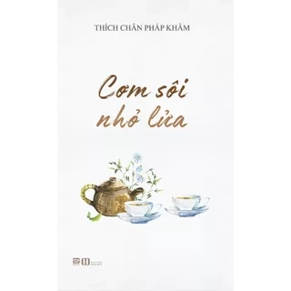 Sách - Cơm Sôi Nhỏ Lửa - Thích Chân Pháp Khâm