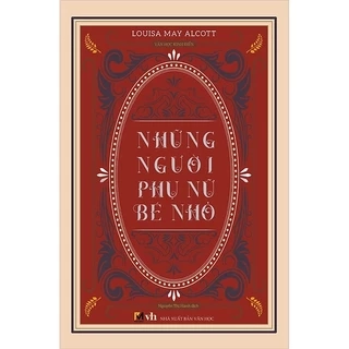 Sách Văn Học Kinh Điển - Những Người Phụ Nữ Bé Nhỏ - Louisa May Alcott