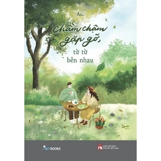 Sách - Chầm Chậm Gặp Gỡ, Từ Từ Bên Nhau