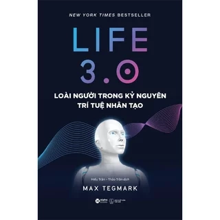 Sách - Life 3.0 : Loài người Trong Kỷ Nguyên Trí Tuệ Nhân Tạo