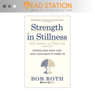 Sách - Strength in Stillness - Sức Mạnh Của Tĩnh Tại: Phương Pháp Sống Chất, Sống Lành Mạnh Từ Thiền TM (Bob Roth)