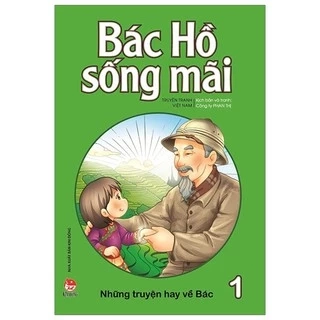 Sách - Bác Hồ Sống Mãi - Những Truyện Hay Về Bác ( Tập 1 )