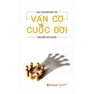 Sách Alphabooks - Dạy Con Đối Mặt Với Ván Cờ Cuộc Đời