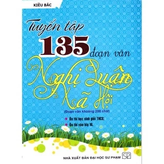 Sách - Tuyển tập 135 đoạn văn Nghị luận xã hội khoảng 200 chữ - THCS
