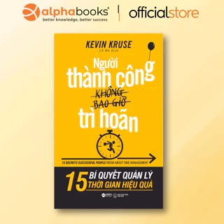 Sách - Người Thành Công Không Bao Giờ Trì Hoãn (Alpha Books)