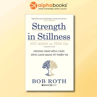 Sách  - Sức Mạnh Của Tĩnh Tại - Phương pháp sống chất, sống lành mạnh từ Thiền TM (Alpha Books)