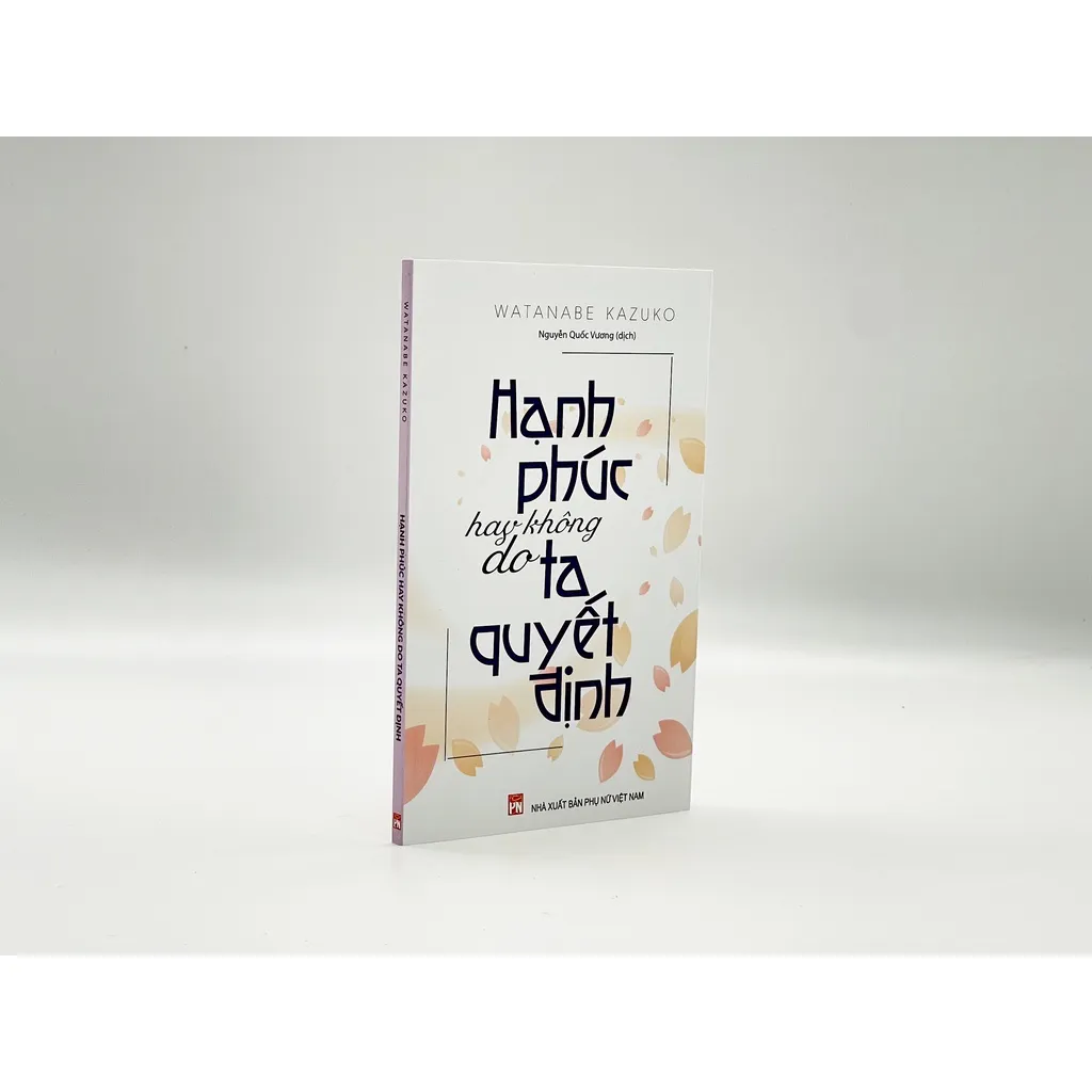 Ảnh sách - Hạnh Phúc Hay Không Do Ta Quyết Định - Watanabe Kazuko (PN) 1