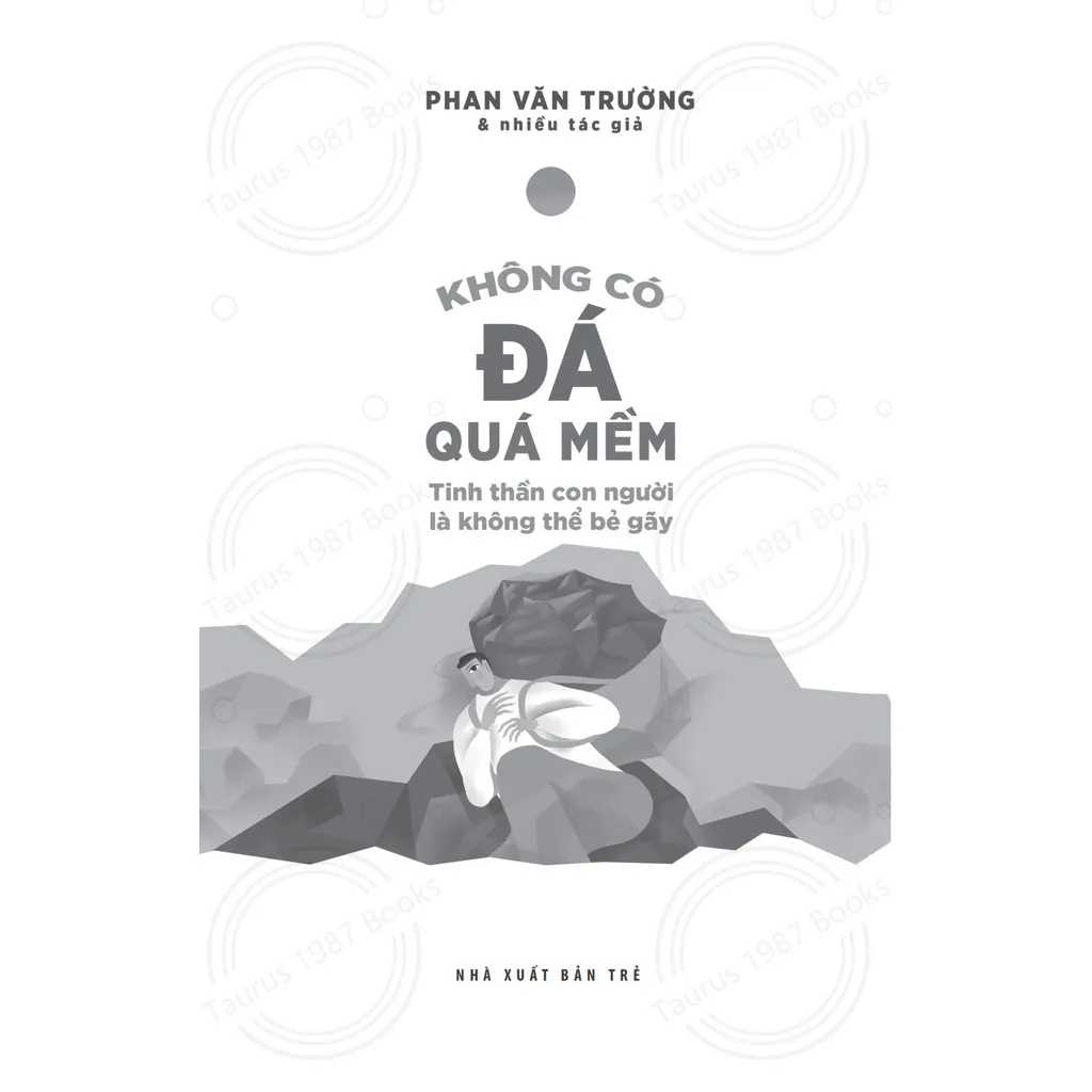 Ảnh Sách Không Có Đá Quá Mềm: Tinh Thần Con Người Là Không Thể Bẻ Gãy (NXB Trẻ) 1