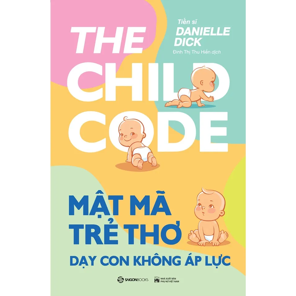 Ảnh SÁCH - Mật mã trẻ thơ - Dạy con không áp lực - Tác giả Tiến sĩ Danielle Dick 3