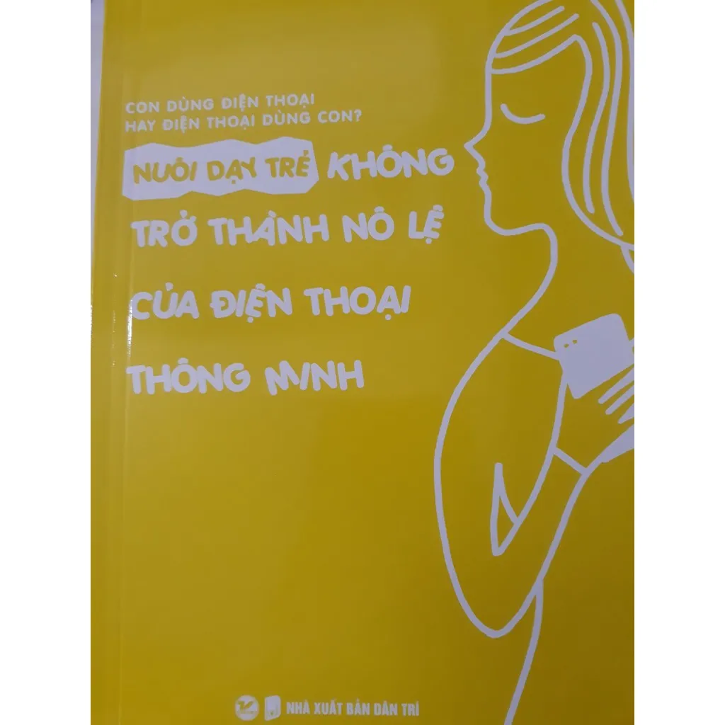 Ảnh Sách - Nuôi Dạy Trẻ Không Trở Thành Nô Lệ Của Điện Thoại Thông Minh 2
