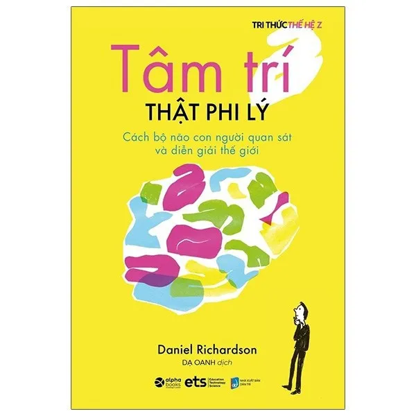 Ảnh Sách - Tâm trí THẬT PHI LÝ: Cách bộ não con người quan sát và diễn giải thế giới (Daniel Richardson) 2