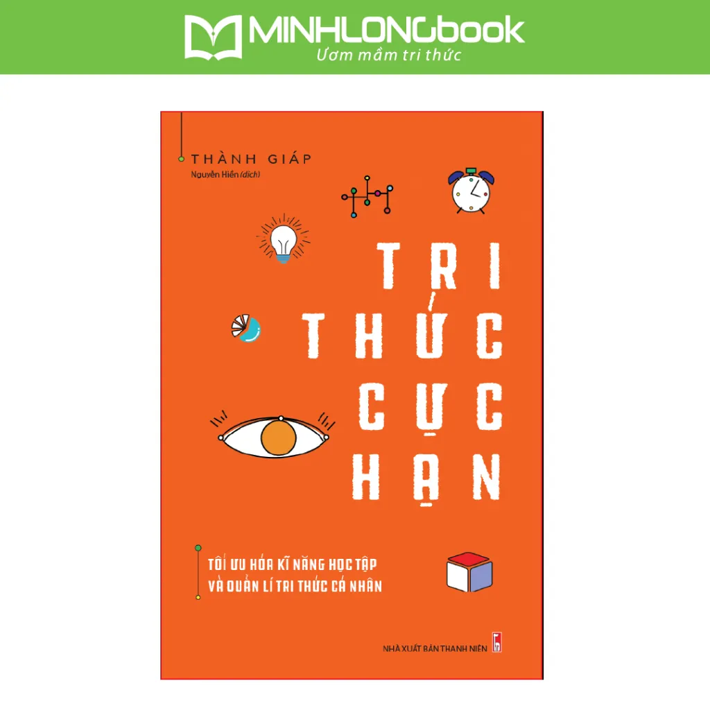 Ảnh Sách: Tri Thức Cực Hạn - Tối Ưu Hóa Kĩ Năng Học Tập Và Quản Lí Cá Nhân 1
