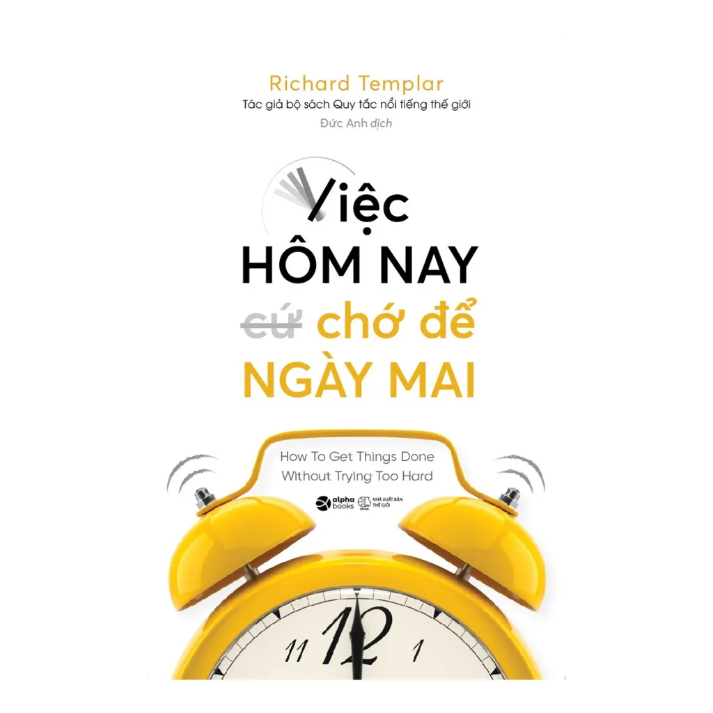 Ảnh Sách - Việc Hôm Nay Chớ Để Ngày Mai - How To Get Things Done Without Trying Too Hard (Alpha Books) 1