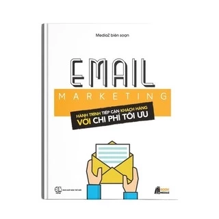 Sách - Email Marketing: Hành Trình Tiếp Cận Khách Hàng Với Chi Phí Tối Ưu