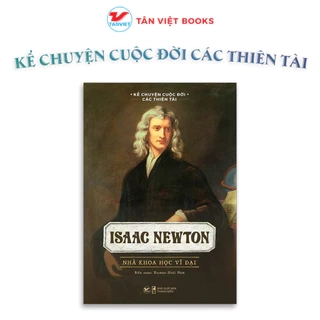 Isaac Newton Nhà Khoa Học Vĩ Đại - Kể Chuyện Cuộc Đời Các Thiên Tài
