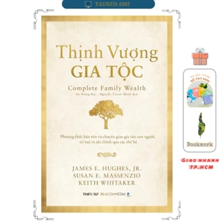 Sách THỊNH VƯỢNG GIA TỘC - Phương thức bảo tồn và chuyển giao gia sản con người, trí tuệ và tài chính qua các thế hệ