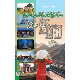 Sách - Du Lịch Việt Nam Qua Các Di Sản Thế Giới Được UNESCO Công Nhận