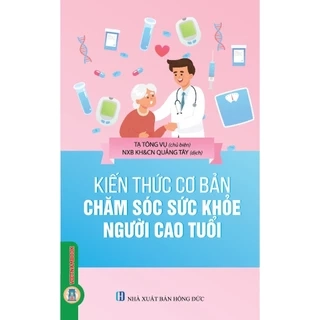 Sách - Kiến Thức Cơ Bản Chăm Sóc Sức Khoẻ Người Cao Tuổi