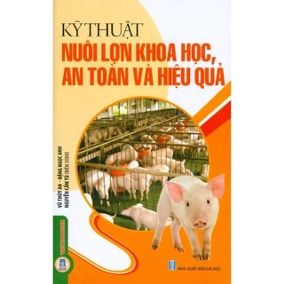 Sách - Kỹ Thuật Nuôi Lợn Khoa Học, An Toàn Và Hiệu Quả