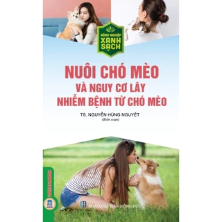 Sách - Nông Nghiệp Xanh Sạch - Nuôi Chó Mèo Và Nguy Cơ Lây Nhiễm Bệnh Từ Chó Mèo