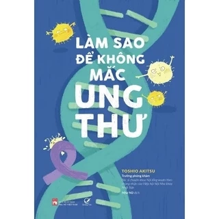 Sách - Làm sao để không mắc ung thư Toshio Akitsu - Quảng Văn