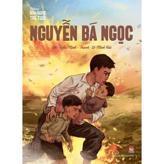 Sách - Những anh hùng trẻ tuổi - Nguyễn Bá Ngọc - NXB Kim Đồng