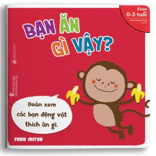 Sách Ehon Nhật Bản - Bạn ăn gì vậy - Dành cho trẻ từ 0 - 3 tuổi