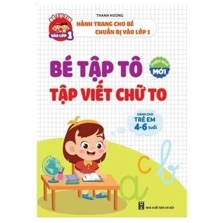 Sách - Bé Tập Tô, Tập Viết Chữ To (Dành cho trẻ 4 - 6 tuổi - Phiên bản mới)