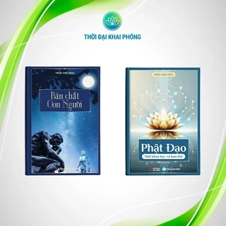 - Bản Chất Con Người + Phật Đạo Một Khoa học và Hơn thế - Tác giả: Trần Thế Công