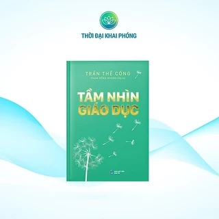 Sách - Tầm Nhìn Giáo Dục (bìa cứng) - Tác giả Trần Thế Công