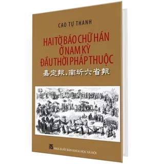 Sách - Hai Tờ Báo Chữ Hán Ở Nam Kỳ Đầu Thời Pháp Thuộc