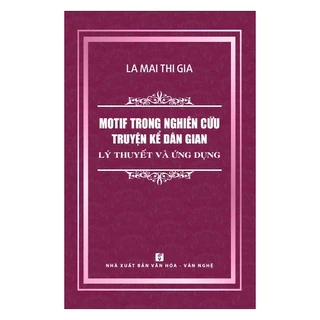 Sách - Motif Trong Nghiên Cứu Truyện Kể Dân Gian - Lý Thuyết Và Ứng Dụng(NXB Văn Hoá Văn Nghệ)